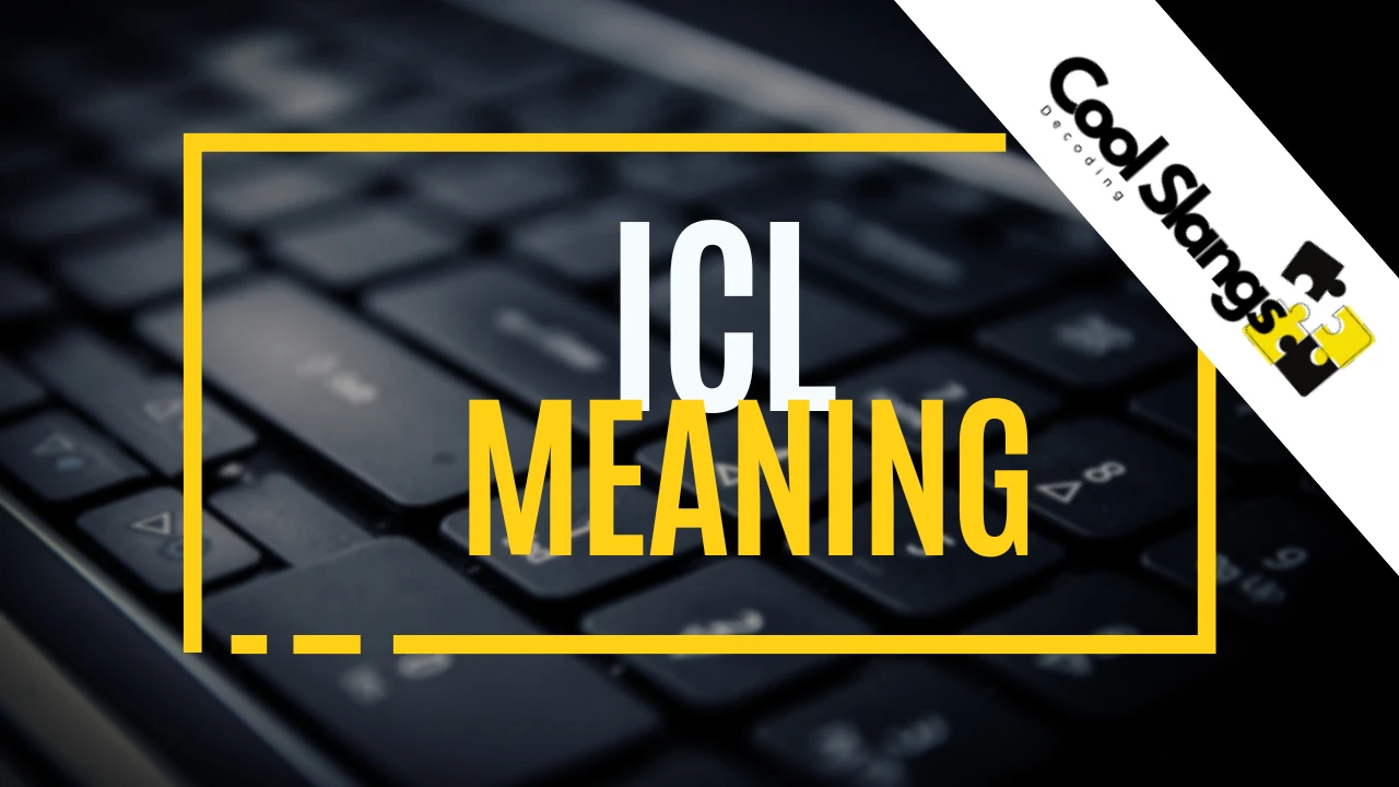 ICL Meaning - Cool Slangs