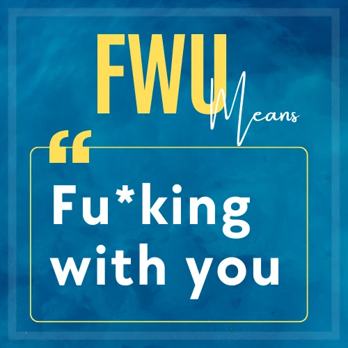 The meaning of internet slang FWU mentioned 