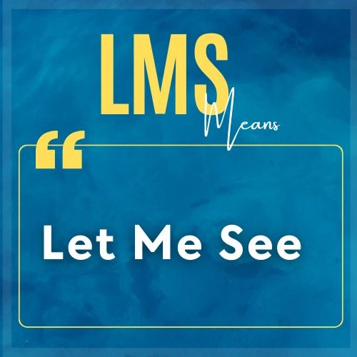 LMS Stands for Let Me See