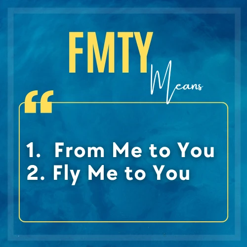 FMTY stands for 1. From Me to You
2. Fly Me to You