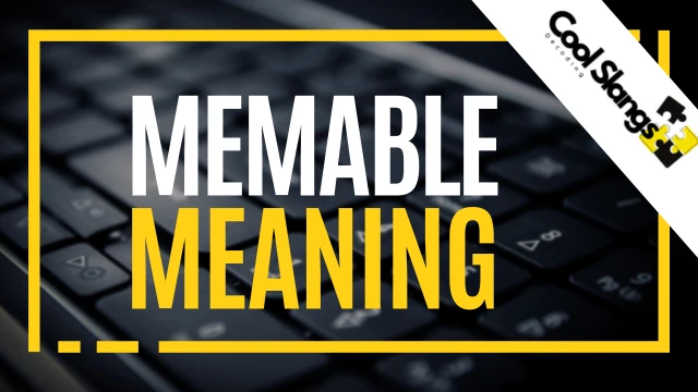 What is Memable Meaning?