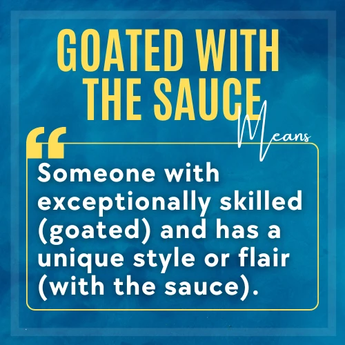 Goated With The Sauce Definition