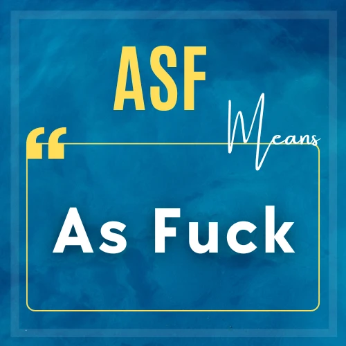 ASF Means as fuck