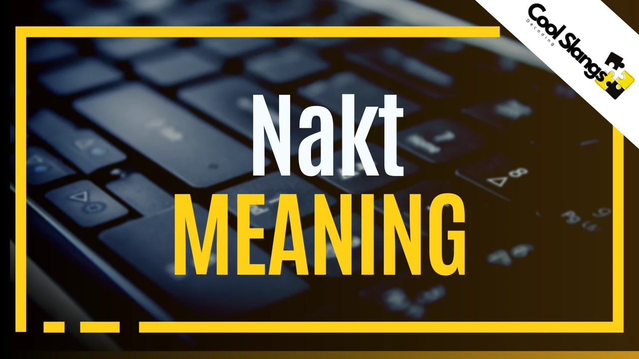 What does Nakt mean?