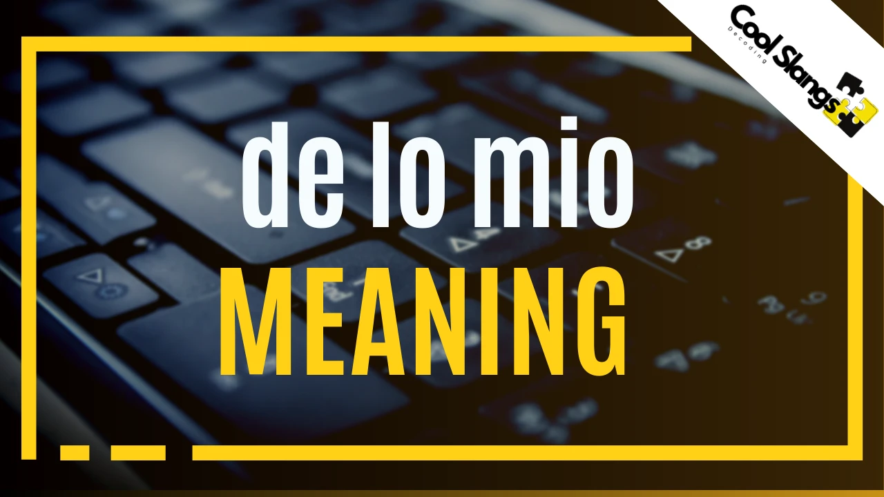 What does De Lo Mio mean?