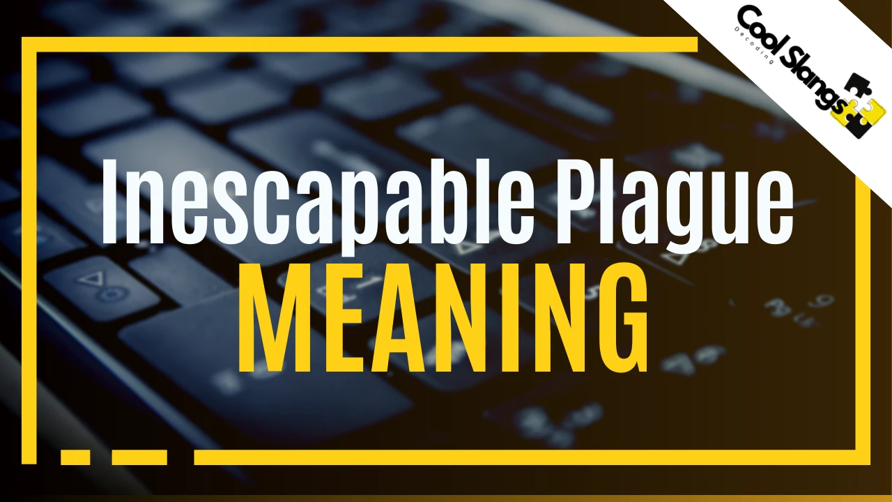 what is the meaning of Inescapable Plague mean