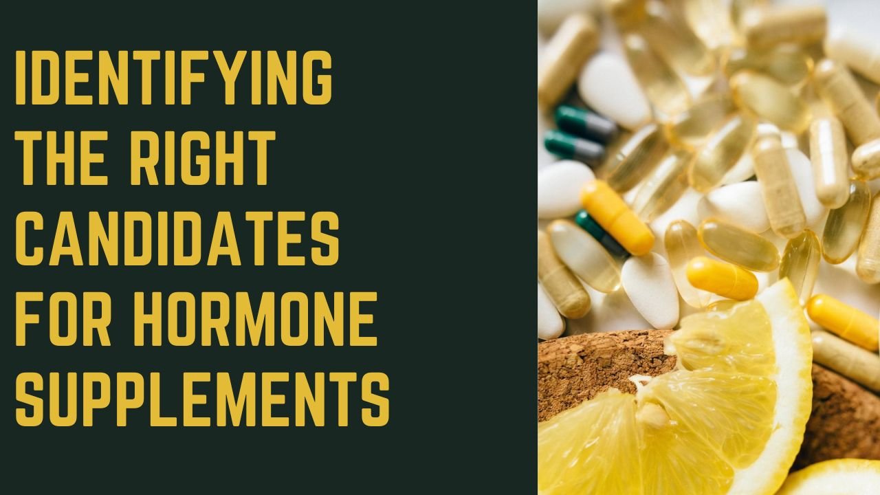 Identifying the Right Candidates for Hormone Supplements