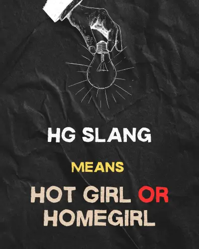 HG slang Meaning"Hot Girl” or “Homegirl"