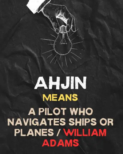 anjin means "a pilot who navigates ships or planes specifically William Adams"
