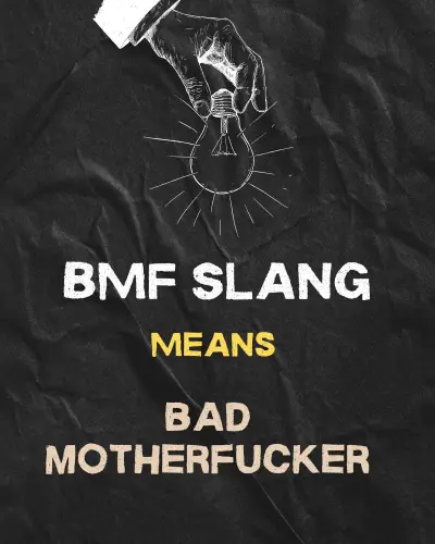BMF Means"Bad Motherfucker "