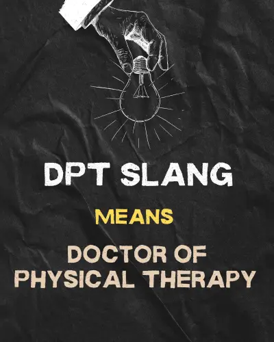DPT means Doctor of Physical Therapy