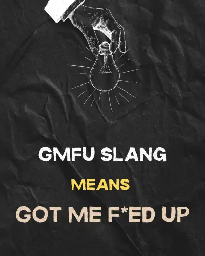 GMFU Slang Means Got Me F*ed Up
