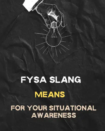 FYSA Meaning in Slang is For Your Situational Awareness