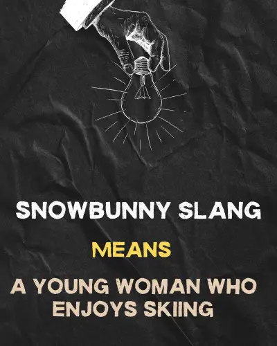 snowbunny means a young woman who enjoys skiing