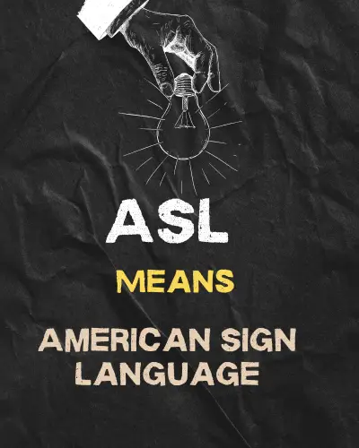 ASL Means"American Sign Language "
