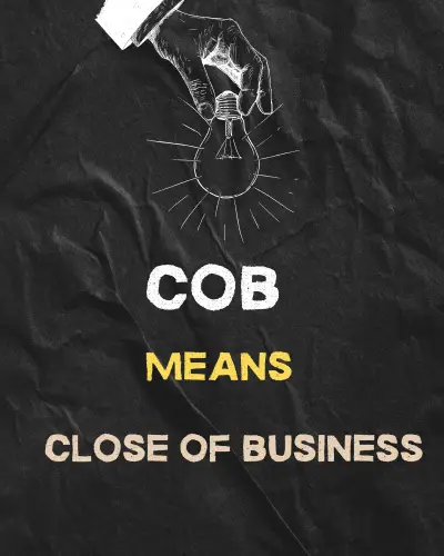 COB means Close of Business