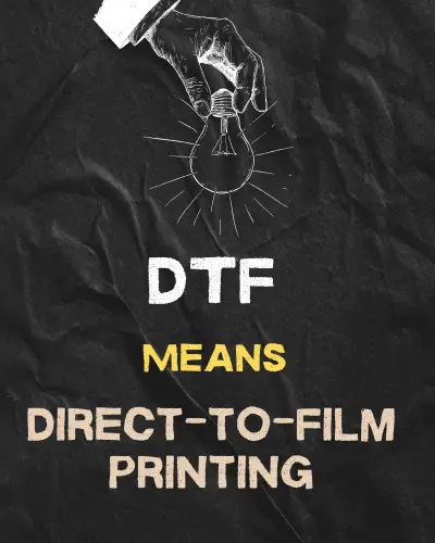 DTF Means"Direct-to-Film (DTF) printing"