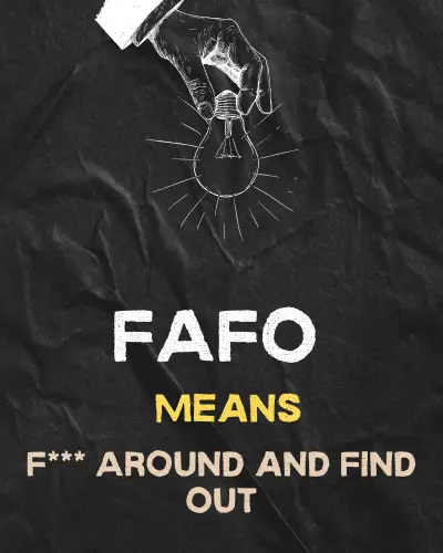 FAFO Means"F*** Around and Find Out"