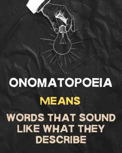 Onomatopoeia Means words that sound like what they describe