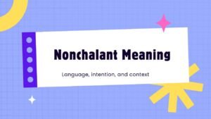 Nonchalant Meaning: A Deep Look - Cool Slangs