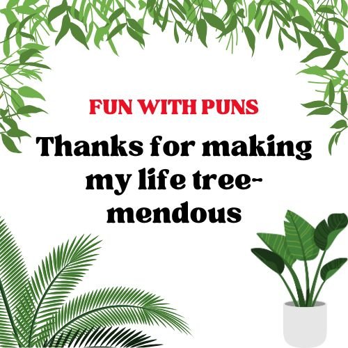 Thanks for amking My life tree-mendous