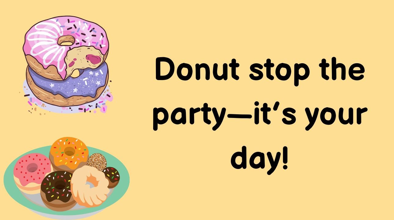 Donut stop the party—it’s your day!
