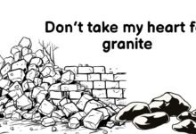 Don’t take my heart for granite
